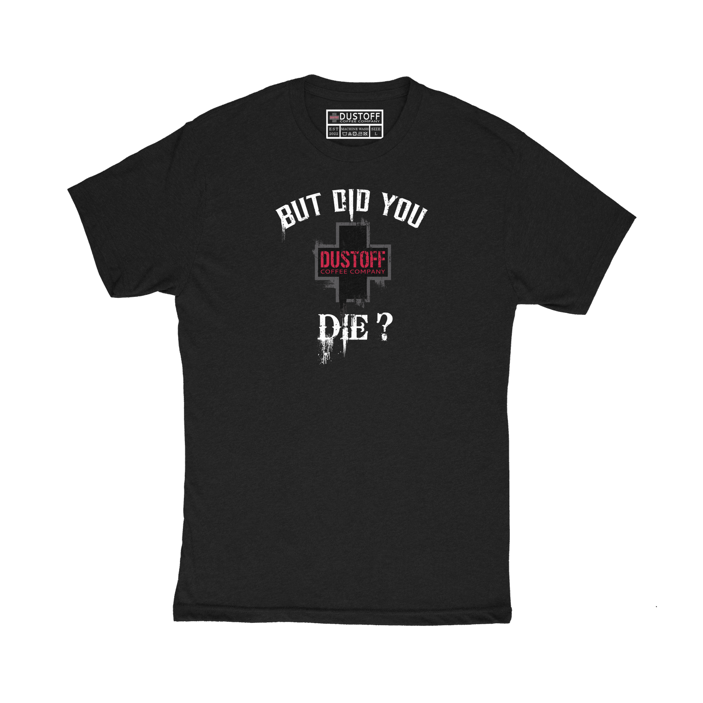 But Did You Die? T-Shirt - DUSTOFF Coffee Company