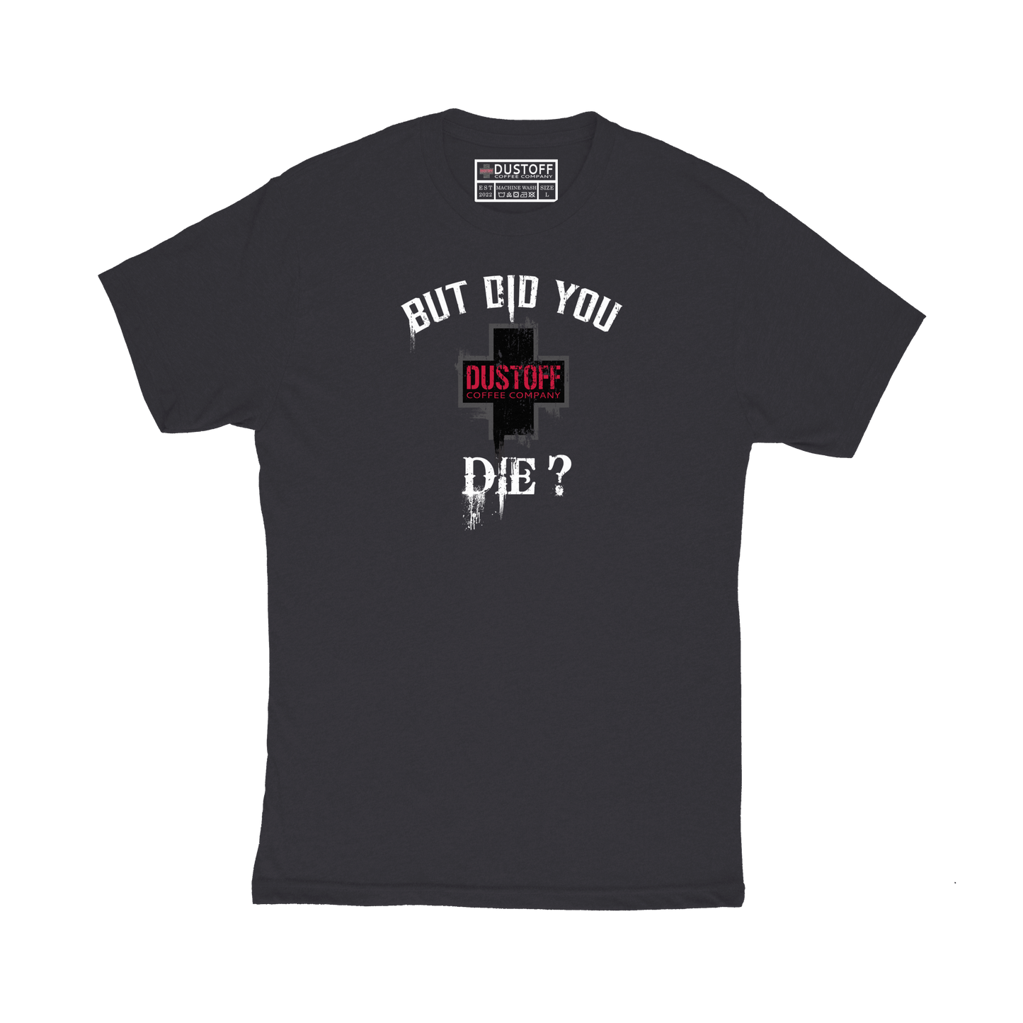 But Did You Die? T-Shirt - DUSTOFF Coffee Company