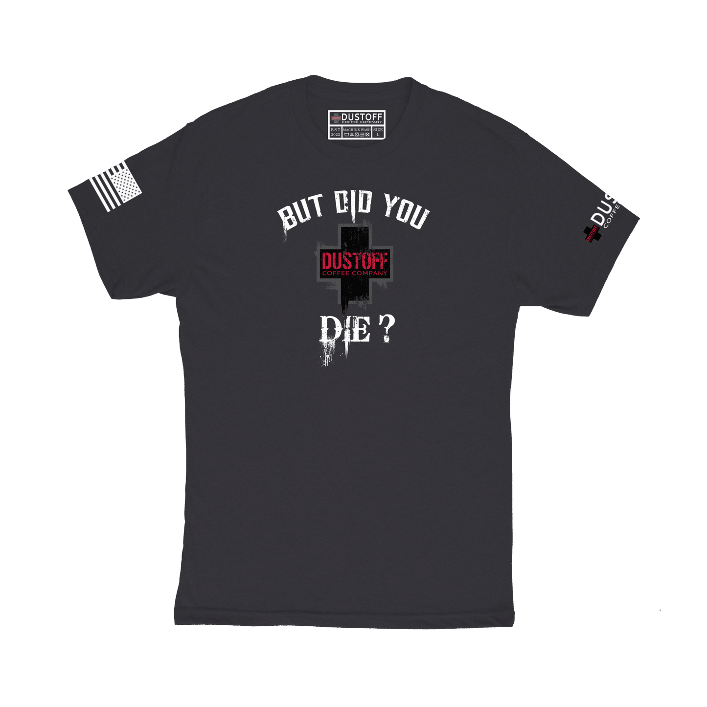 But Did You Die? T-Shirt - DUSTOFF Coffee Company