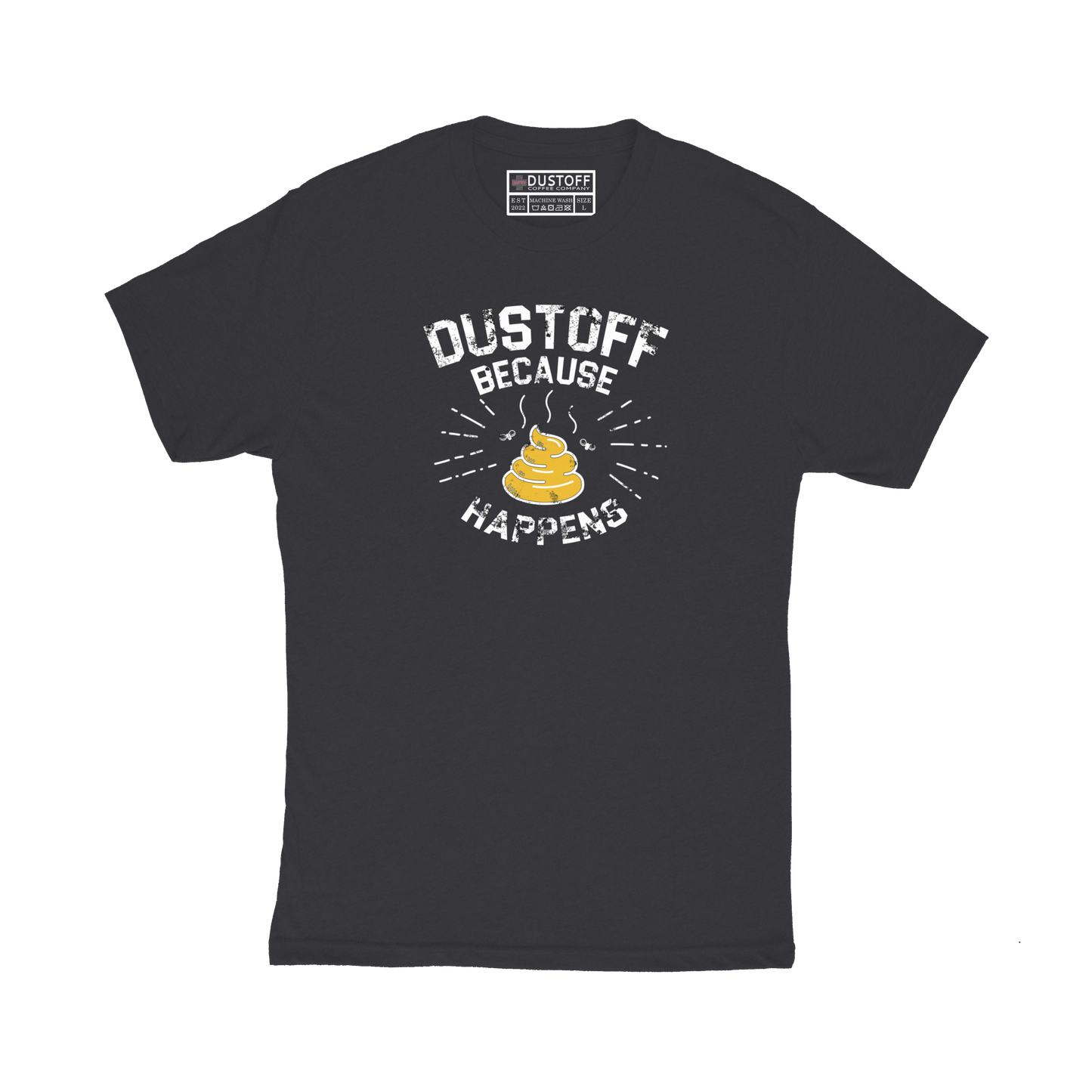 DUSTOFF Because Shit Happens T-Shirt - DUSTOFF Coffee Company