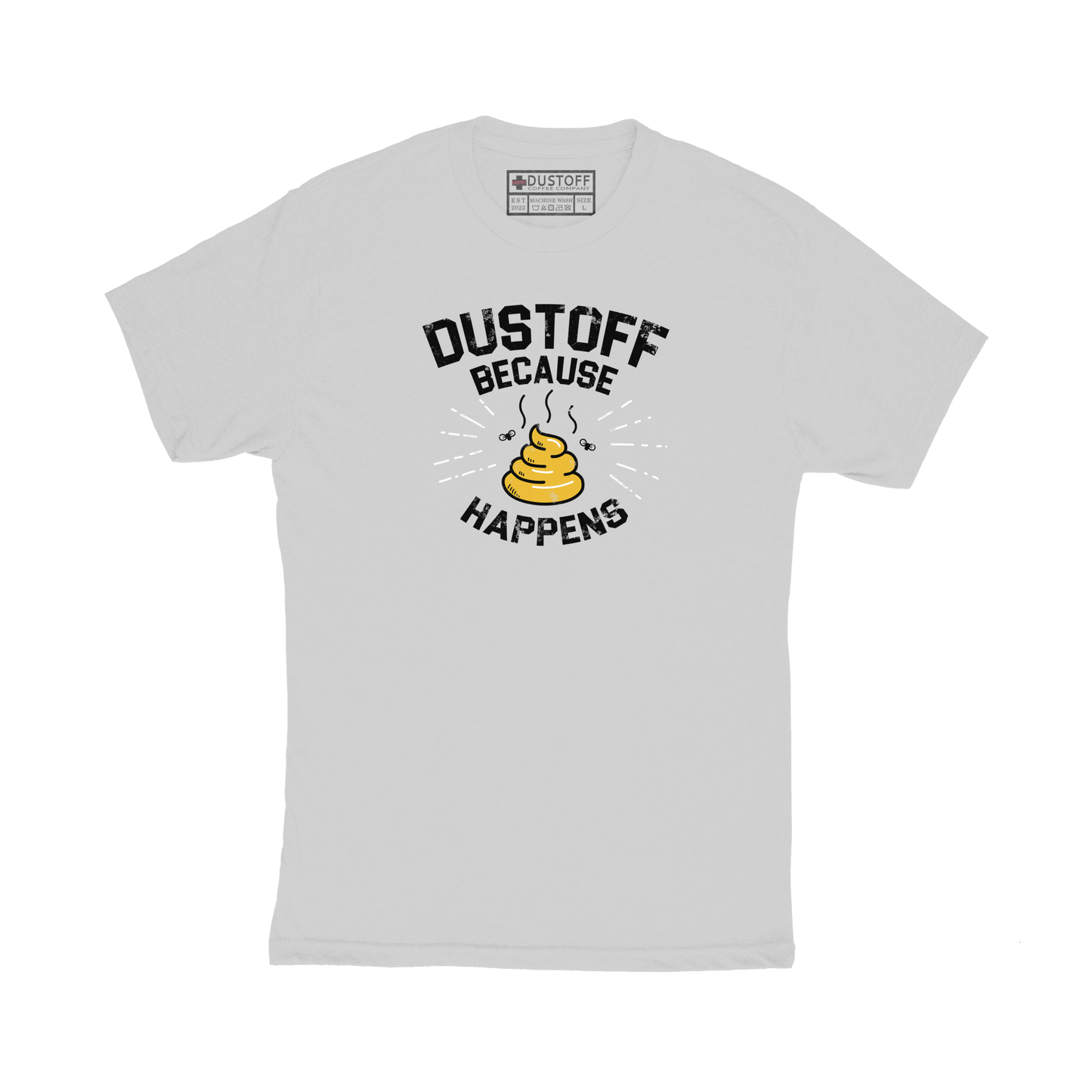 DUSTOFF Because Shit Happens T-Shirt - DUSTOFF Coffee Company