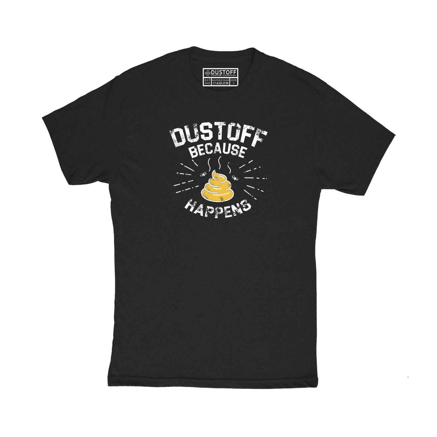 DUSTOFF Because Shit Happens T-Shirt - DUSTOFF Coffee Company