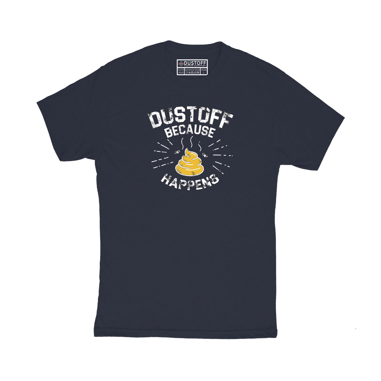DUSTOFF Because Shit Happens T-Shirt - DUSTOFF Coffee Company