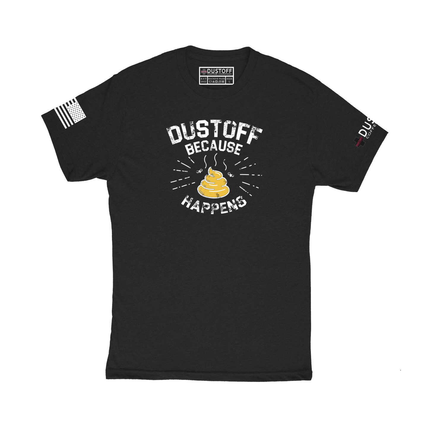 DUSTOFF BECAUSE SHIT HAPPENS T-SHIRT