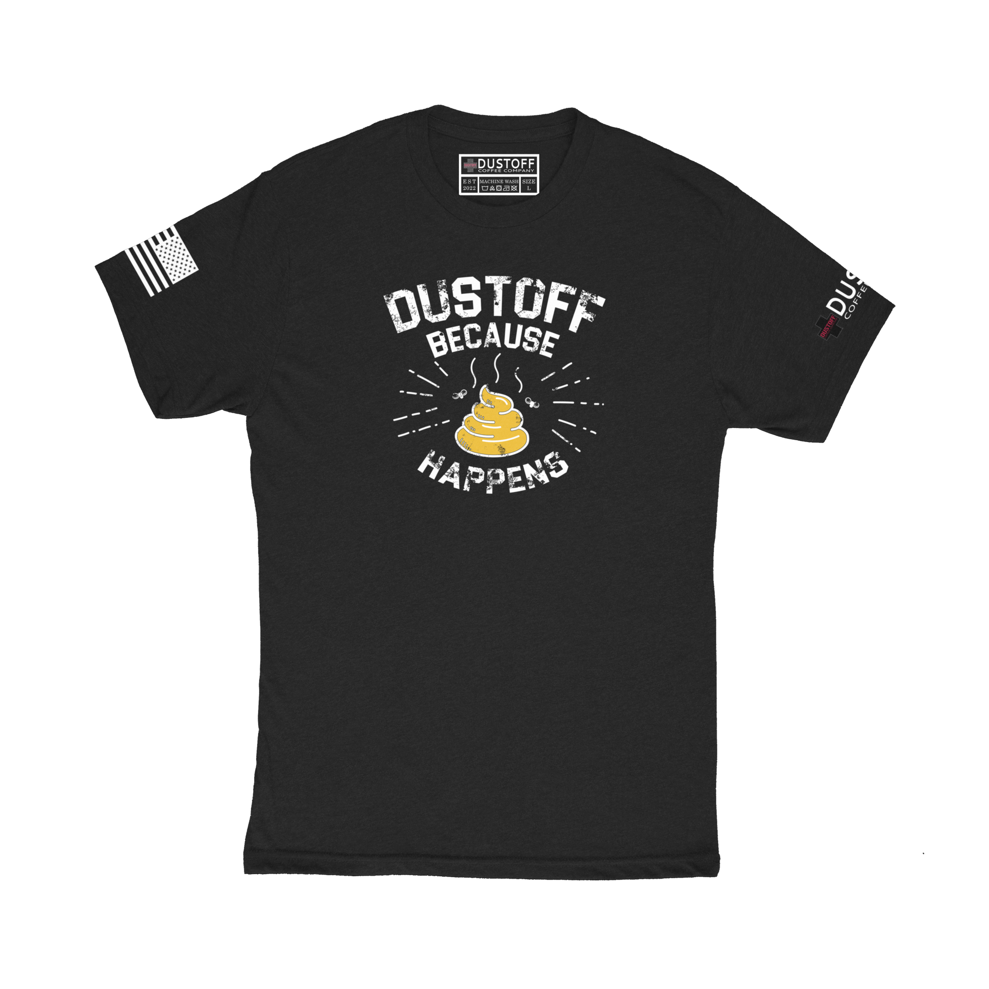 DUSTOFF BECAUSE SHIT HAPPENS T-SHIRT